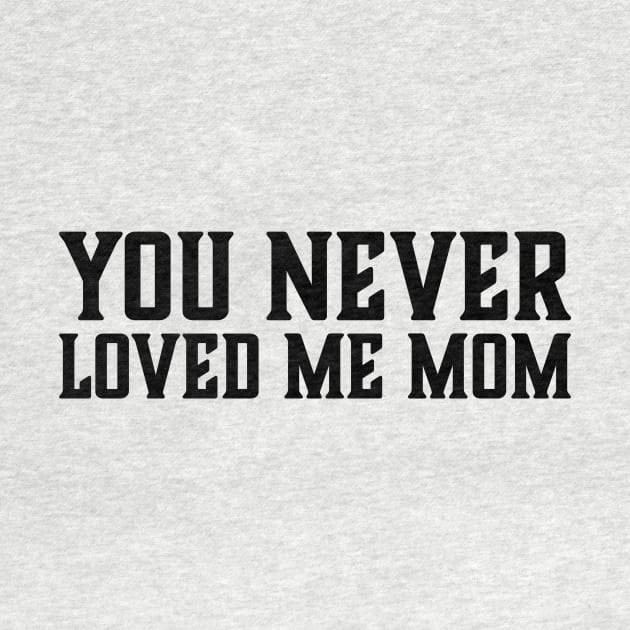 You Never Loved Me Mom meme saying by star trek fanart and more